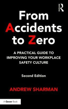 From Accidents to Zero: A Practical Guide to Improving Your Workplace Safety Culture by Andrew Sharman