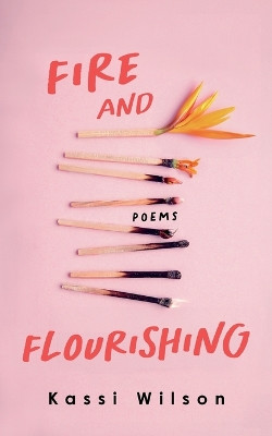 Fire and Flourishing: Poems by Kassi Wilson 9798990109902