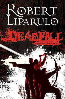 Deadfall: A John Hutchinson Novel by Robert Liparulo 9781595544810