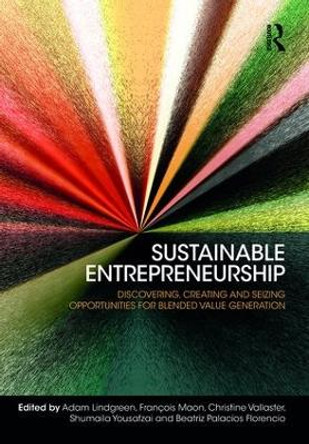 Sustainable Entrepreneurship: Discovering, Creating and Seizing Opportunities for Blended Value Generation by Professor Adam Lindgreen
