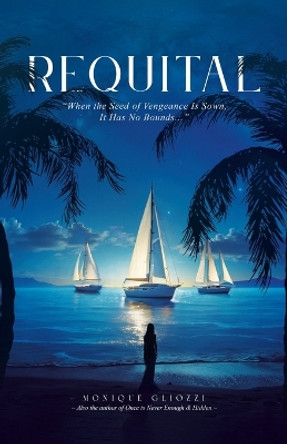 Requital: "When the Seed of Vengeance Is Sown, It Has No Bounds..." by Monique Gliozzi 9780228851677