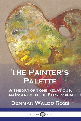 The Painter's Palette: A Theory of Tone Relations, an Instrument of Expression by Denman Waldo Ross 9781789875157