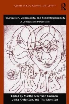 Privatization, Vulnerability, and Social Responsibility: A Comparative Perspective by Professor Martha Albertson Fineman