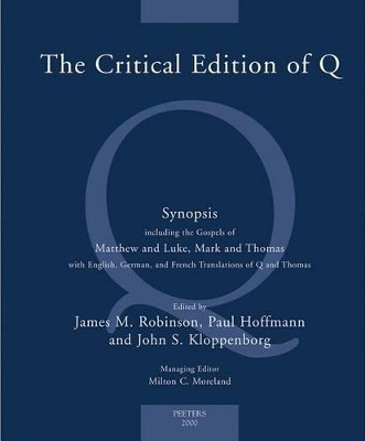 The Critical Edition of Q: A Synopsis Including the Gospels of Matthew and Luke, Mark and Thomas with English, German and French Translations of Q and Thomas by J. M. Robinson 9789042909267