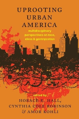 Uprooting Urban America: Multidisciplinary Perspectives on Race, Class and Gentrification by Horace R. Hall 9781433122569