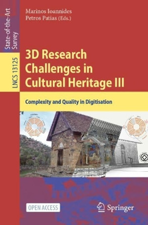 3D Research Challenges in Cultural Heritage III: Complexity and Quality in Digitisation by Marinos Ioannides 9783031355929