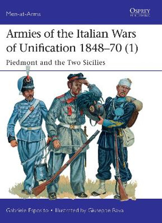 Armies of the Italian Wars of Unification 1848-70 1: Piedmont and the Two Sicilies by Gabriele Esposito