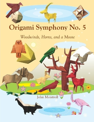 Origami Symphony No. 5: Woodwinds, Horns, and a Moose by John Montroll 9781877656545