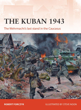 The Kuban 1943: The Wehrmacht's last stand in the Caucasus by Robert Forczyk