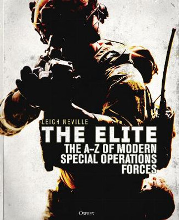 The Elite: The A-Z of Modern Special Operations Forces by Leigh Neville