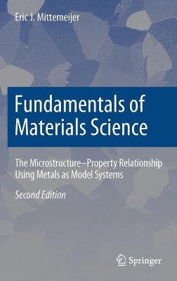Fundamentals of Materials Science: The Microstructure-Property Relationship Using Metals as Model Systems by Eric J. Mittemeijer 9783030600556