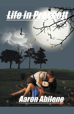 Life in Prescott by Aaron Abilene 9798223760733