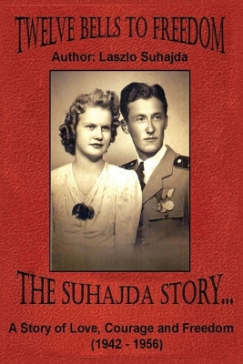 Twelve Bells to Freedom: The Suhajda Story by Iren Suhajda 9798218328443