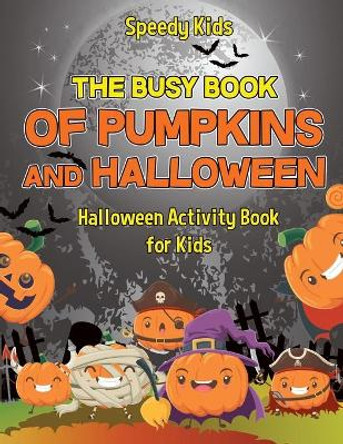 The Busy Book of Pumpkins and Halloween - Halloween Activity Book for Kids by Speedy Kids 9781541934450