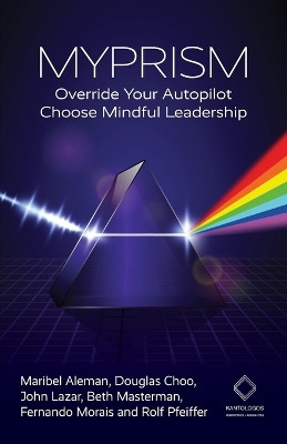 Myprism: Override Your Autopilot, Choose Mindful Leadership by Maribel Aleman 9781915529145