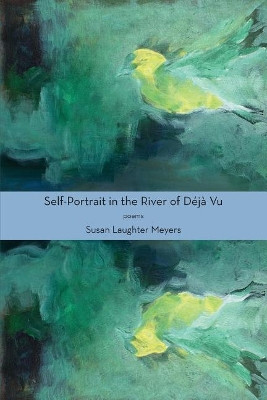 Self-Portrait in the River of D j  Vu by Susan Laughter Meyers 9781950413003