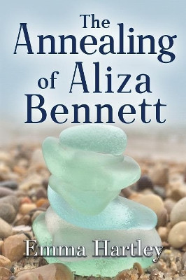The Annealing of Aliza Bennett by Emma Hartley 9781680466577