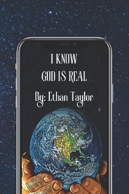 I Know God Is Real by Ethan Trory Taylor 9781951614072