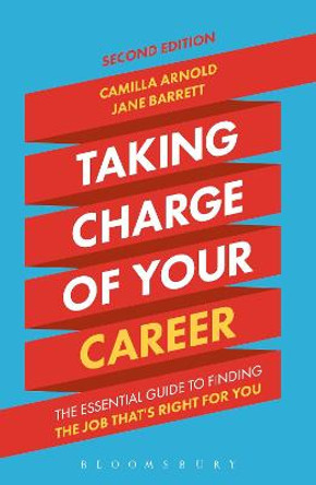 Taking Charge of Your Career: The Essential Guide to Finding the Job That's Right for You by Camilla Arnold
