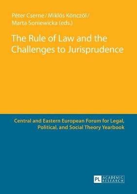 The Rule of Law and the Challenges to Jurisprudence: Selected Papers Presented at the Fourth Central and Eastern European Forum for Legal, Political and Social Theorists, Celje, 23-24 March 2012 by Peter Cserne 9783631643815