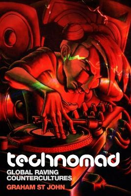 Technomad: Global Raving Countercultures by Graham St. John 9781845536268