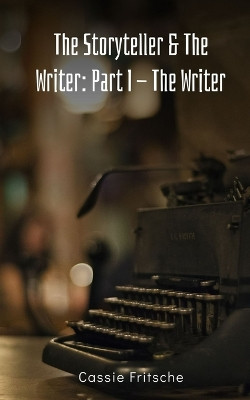 The Storyteller & The Writer: Part I - The Writer by Cassie Fritsche 9789358736182