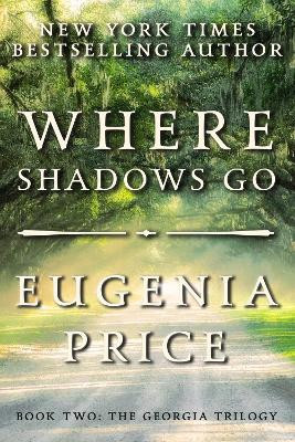 Where Shadows Go by Eugenia Price 9781683367482