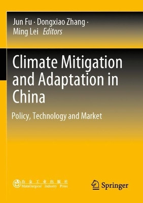 Climate Mitigation and Adaptation in China: Policy, Technology and Market by Jun Fu 9789811643125