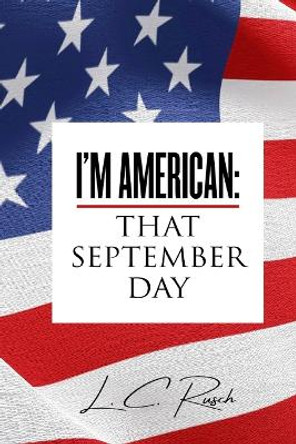 I'm American: That September Day by L C Rusch 9781955937450