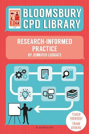 Bloomsbury CPD Library: Research-Informed Practice by Jennifer Ludgate