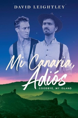 Mi Canaria, Adios: Goodbye, My Island by David Leightley 9781922542090