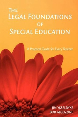 The Legal Foundations of Special Education: A Practical Guide for Every Teacher by James E. Ysseldyke 9781412938952