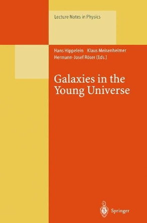 Galaxies in the Young Universe: Proceedings of a Workshop Held at Ringberg Castle, Tegernsee Germany, 22-28 September 1994. by Hans Hippelein 9783662140222