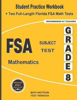 FSA Subject Test Mathematics Grade 8: Student Practice Workbook + Two Full-Length Florida FSA Math Tests by Michael Smith 9781636200538