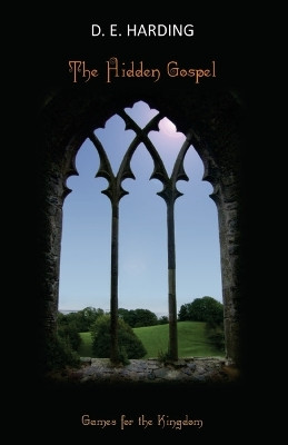 The Hidden Gospel: Games for the Kingdom by Douglas Edison Harding 9781908774224