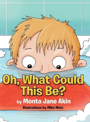 Oh, What Could This Be? by Monta Jane Akin 9781732413085