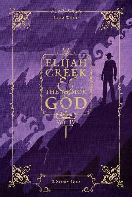 Elijah Creek & The Armor of God Vol. IV: 8. Storm God by Lena Wood 9781970063233
