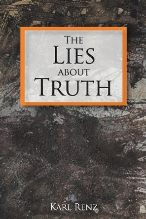 The Lies About Truth by Karl Renz 9789384363192