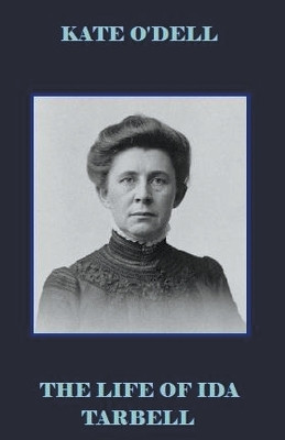 The Life of Ida Tarbell by Kate O'Dell 9798223868910