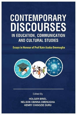 Contemporary Discourses in Education, Communication and Cultural Studies: Essays in Honour of Prof. Kate Azuka Omenugha by Holger Briel 9781913976255