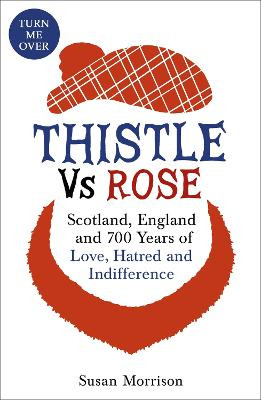 Thistle Versus Rose: 700 Years of Love, Hatred and Indifference Susan Morrison 9781473605015