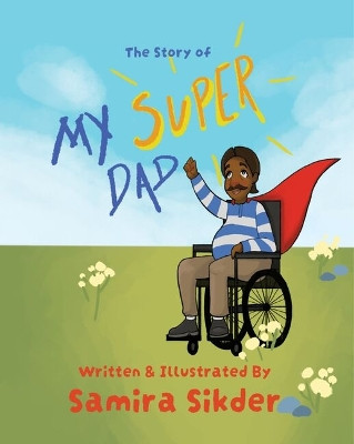 The Story of My Super Dad by Samira Sikder 9781399932622