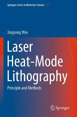 Laser Heat-Mode Lithography: Principle and Methods by Jingsong Wei 9789811509452