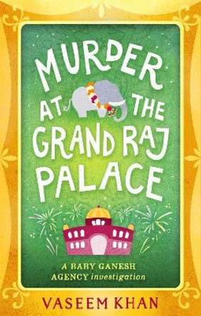 Murder at the Grand Raj Palace: Baby Ganesh Agency Book 4 by Vaseem Khan