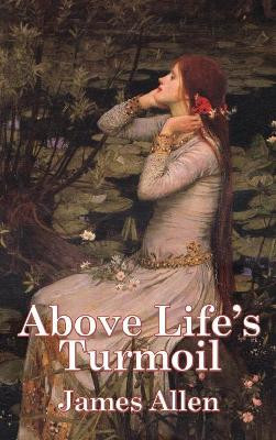 Above Life's Turmoil by James Allen 9781515438458