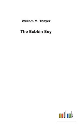 The Bobbin Boy by William M Thayer 9783732628612
