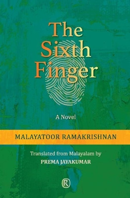 The Sixth Finger: Novel by Malayatoor Ramakrishnan 9789352907489