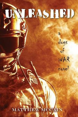 The Dogs of War: Unleashed by Matthew McCain 9781944393618
