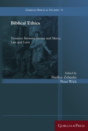 Biblical Ethics: Tensions Between Justice and Mercy, Law and Love by Markus Zehnder 9781463239459