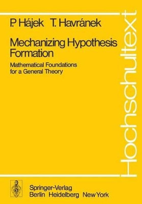 Mechanizing Hypothesis Formation: Mathematical Foundations for a General Theory by Petr Hajek 9783540087380